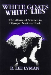 book White goats, white lies: the misuse of science in Olympic National Park