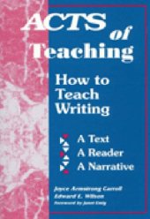 book Acts of teaching: how to teach writing : a text, a reader, a narrative