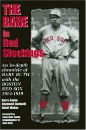 book The Babe in red stockings: an in-depth chronicle of Babe Ruth with the Boston Red Sox, 1914-1919