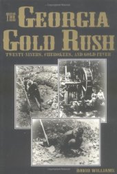 book The Georgia Gold Rush: Twenty-Niners, Cherokees, and Gold Fever