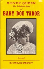 book Silver queen, the fabulous story of Baby Doe Tabor