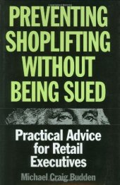 book Preventing shoplifting without being sued: practical advice for retail executives