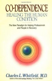 book Co-dependence: healing the human condition : the new paradigm for helping professionals and people in recovery