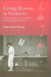 book Living rooms as factories: class, gender, and the satellite factory system in Taiwan