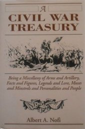 book A Civil War treasury: being a miscellany of arms and artillery, facts and figures, legends and lore, muses and minstrels, personalities and people