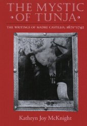 book The mystic of Tunja: the writings of Madre Castillo, 1671-1742