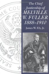 book The chief justiceship of Melville W. Fuller, 1888-1910