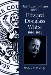 book The Supreme Court under Edward Douglass White, 1910-1921