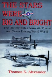 book The stars were big and bright: the United States Army Air Forces and Texas during World War II, Volume 1