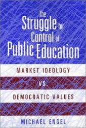 book The struggle for control of public education: market ideology vs. democratic values