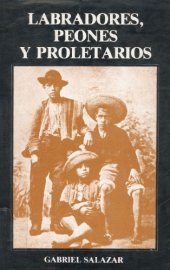 book Labradores, peones y proletarios - Formación y crisis de la sociedad popular chilena del siglo XIX