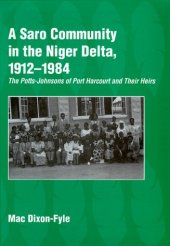 book A Saro community in the Niger Delta, 1912-1984: the Potts-Johnsons of Port Harcourt and their heirs