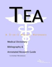 book Tea - A Medical Dictionary, Bibliography, and Annotated Research Guide to Internet References