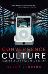 book Convergence culture: where old and new media collide