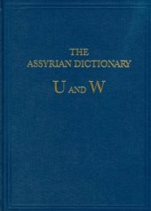 book The Assyrian Dictionary of the Oriental Institute of the University of Chicago: Volume 20 - U W