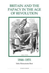 book Britain and the Papacy in the Age of Revolution, 1846-1851 (Royal Historical Society Studies in History New Series)