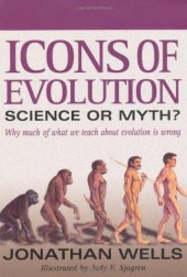 book Icons of Evolution: Science or Myth? Why Much of What We Teach About Evolution Is Wrong