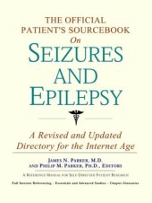 book The Official Patient's Sourcebook on Seizures and Epilepsy: A Revised and Updated Directory for the Internet Age