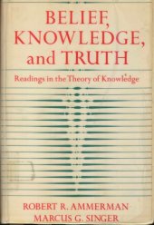 book Belief, Knowledge, and Truth: Readings in the Theory of Knowledge