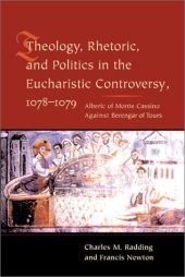 book Theology, rhetoric, and politics in the Eucharistic controversy, 1078-1079: Alberic of Monte Cassino against Berengar of Tours