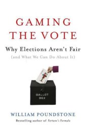 book Gaming the Vote: Why Elections Aren't Fair (and What We Can Do About It)