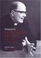 book Developing the Lonergan legacy: historical, theoretical, and existential themes