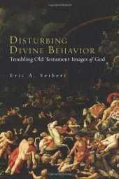 book Disturbing Divine Behavior: Troubling Old Testament Images of God