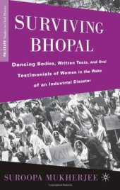 book Surviving Bhopal: Dancing Bodies, Written Texts, and Oral Testimonials of Women in the Wake of an Industrial Disaster (Palgrave Studies in Oral History)
