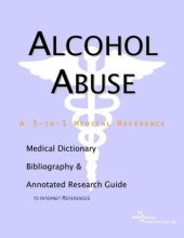 book Alcohol Abuse - A Medical Dictionary, Bibliography, and Annotated Research Guide to Internet References