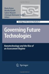 book Governing Future Technologies: Nanotechnology and the Rise of an Assessment Regime