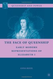 book The Face of Queenship: Early Modern Representations of Elizabeth I (Queenship and Power)