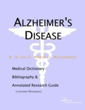 book Alzheimer's Disease: A Medical Dictionary, Bibliography, and Annotated Research Guide to Internet References