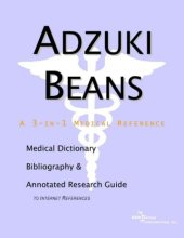 book Adzuki Beans - A Medical Dictionary, Bibliography, and Annotated Research Guide to Internet References