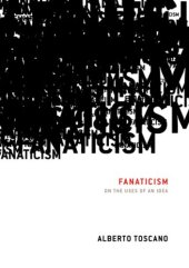 book Fanaticism: On the Uses of an Idea