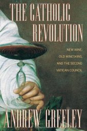 book The Catholic revolution: new wine, old wineskins, and the Second Vatican Council