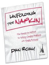 book Unfolding the Napkin: The Hands-On Method for Solving Complex Problems with Simple Pictures