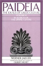 book Paideia: The Ideals of Greek Culture - Volume II: In Search of the Divine Centre