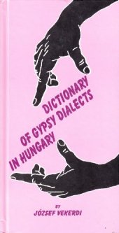 book A Comparative Dictionary of Gypsy Dialects in Hungary. A magyarországi cigány nyelvjárások szótára