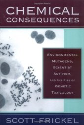 book Chemical consequences: environmental mutagens, scientist activism, and the rise of genetic toxicology