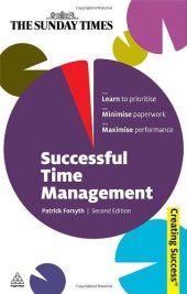 book Successful Time Management: Learn to Priortise; Minimise Paperwork; Maximise Performance