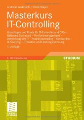 book Masterkurs IT-Controlling: Grundlagen und Praxis - IT-Controller und CIOs - Balanced Scorecard - Portfoliomanagement - Wertbeitrag der IT - Projektcontrolling - Kennzahlen - IT-Sourcing - IT-Kosten- und Leistungsrechnung. 4. Auflage (Studium)