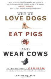 book Why We Love Dogs, Eat Pigs, and Wear Cows: An Introduction to Carnism