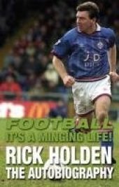 book Football it's a Minging Life: Rick Holden the Autobiography