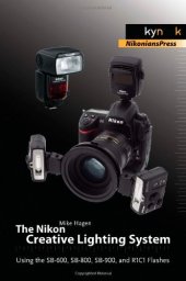 book The Nikon Creative Lighting System: Using the SB-600, SB-800, SB-900, and R1C1 Flashes