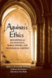 book Aquinas's Ethics: Metaphysical Foundations, Moral Theory, and Theological Context