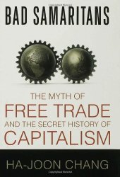 book Bad Samaritans: The Myth of Free Trade and the Secret History of Capitalism