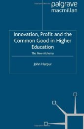 book Innovation, Profit and the Common Good in Higher Education: The New Alchemy