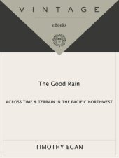 book The Good Rain: Across Time and Terrain in the Pacific Northwest