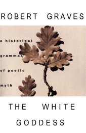 book The White Goddess: A Historical Grammar of Poetic Myth