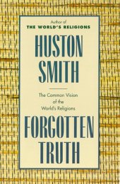 book Forgotten Truth: The Common Vision of the World's Religions